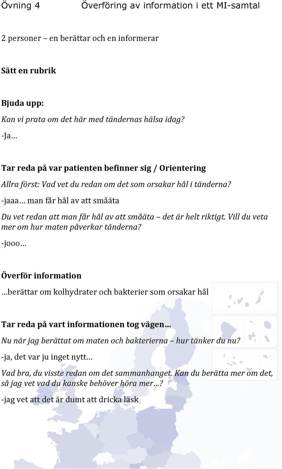 - jaaa man får hål av att småäta Du vet redan att man får hål av att småäta det är helt riktigt. Vill du veta mer om hur maten påverkar tänderna?