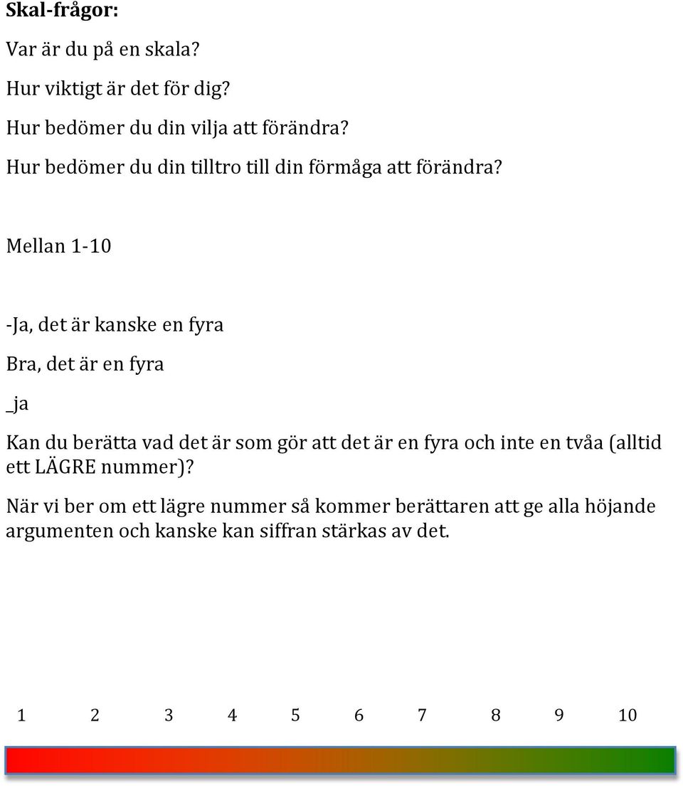 Mellan 1-10 - Ja, det är kanske en fyra Bra, det är en fyra _ja Kan du berätta vad det är som gör att det är en