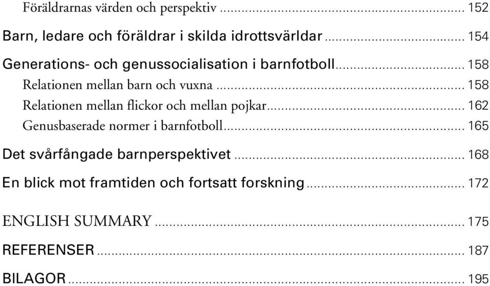 .. 158 Relationen mellan flickor och mellan pojkar... 162 Genusbaserade normer i barnfotboll.