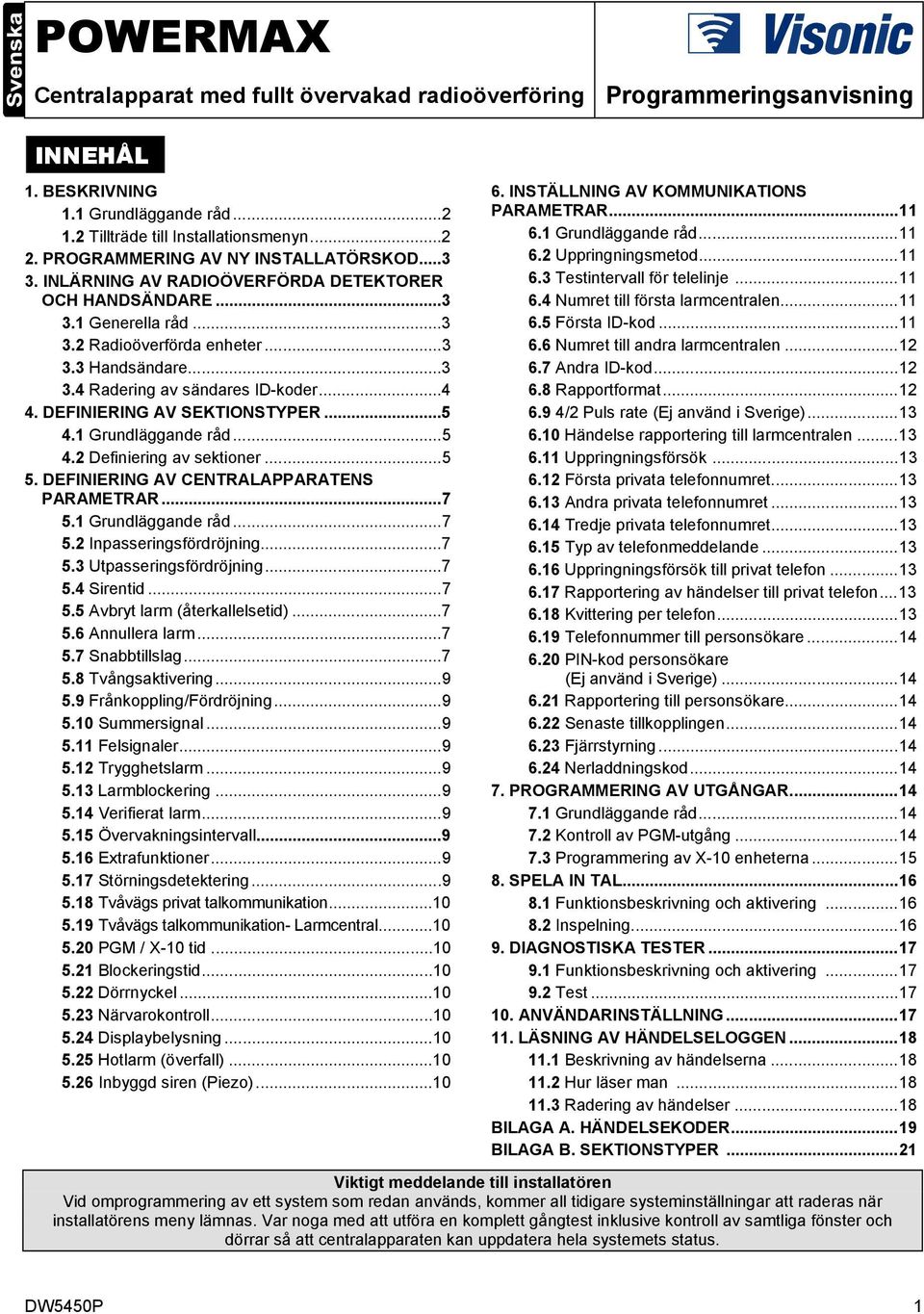 ..4 4. DEFINIERING SEKTIONSTYPER...5 4.1 Grundläggande råd...5 4.2 Definiering av sektioner...5 5. DEFINIERING CENTRALAPPARATENS PARAMETRAR...7 5.1 Grundläggande råd...7 5.2 Inpasseringsfördröjning.