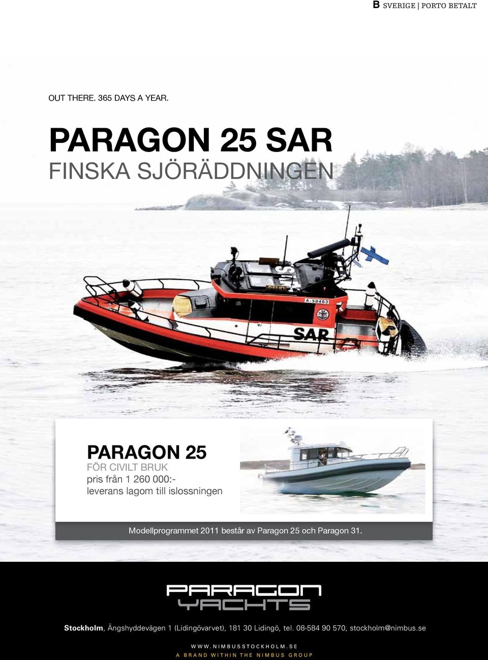 lagom till islossningen Modellprogrammet 2011 består av Paragon 25 och Paragon 31.