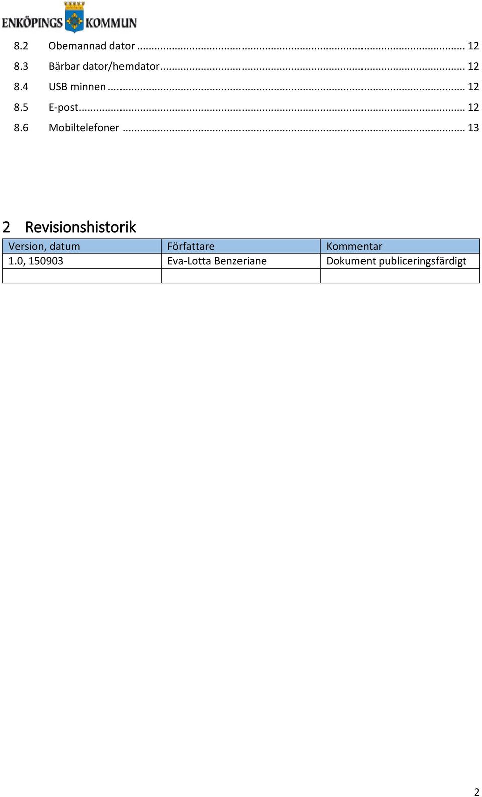 .. 13 2 Revisionshistorik Version, datum Författare