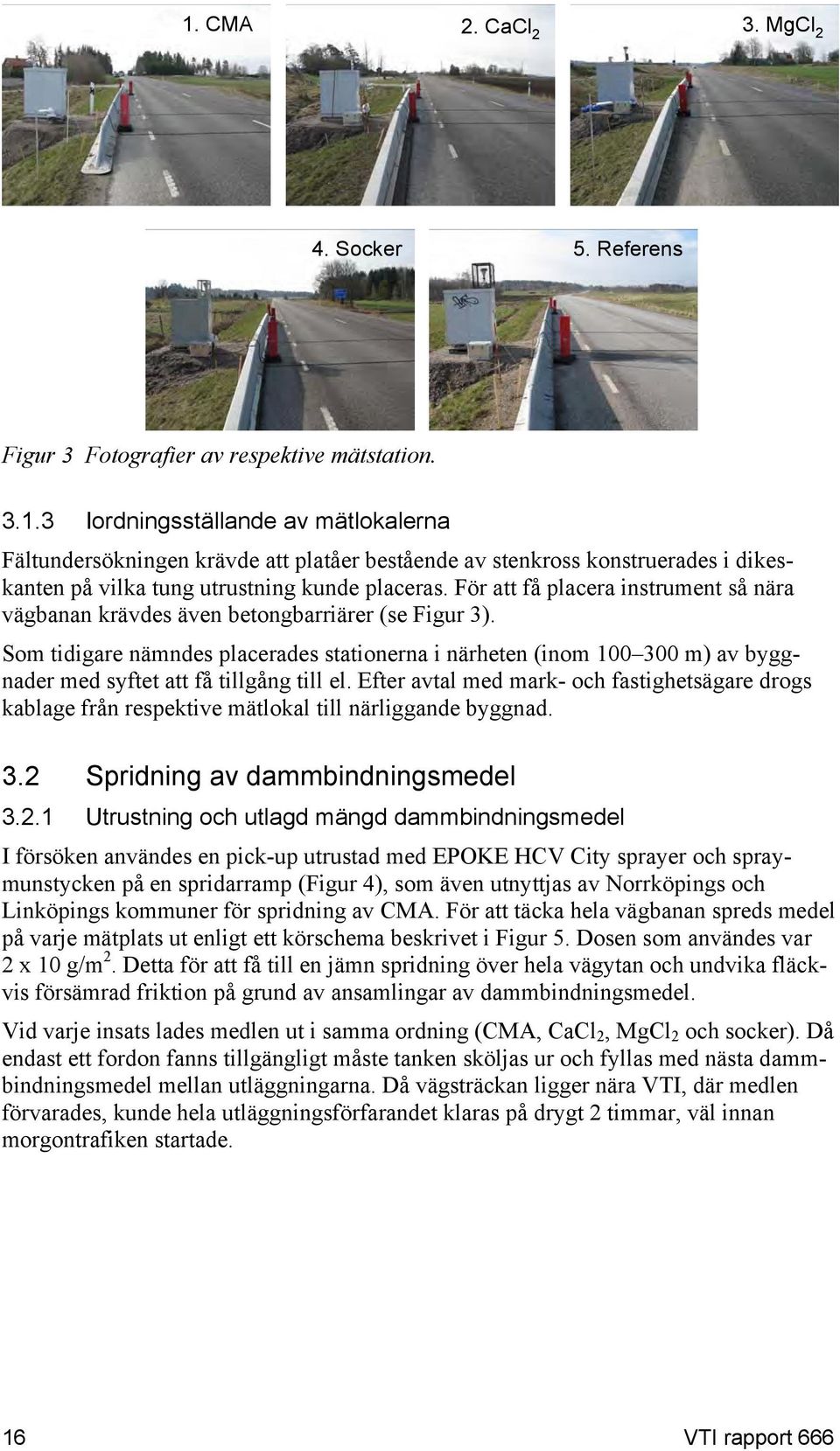 Som tidigare nämndes placerades stationerna i närheten (inom 100 300 m) av byggnader med syftet att få tillgång till el.