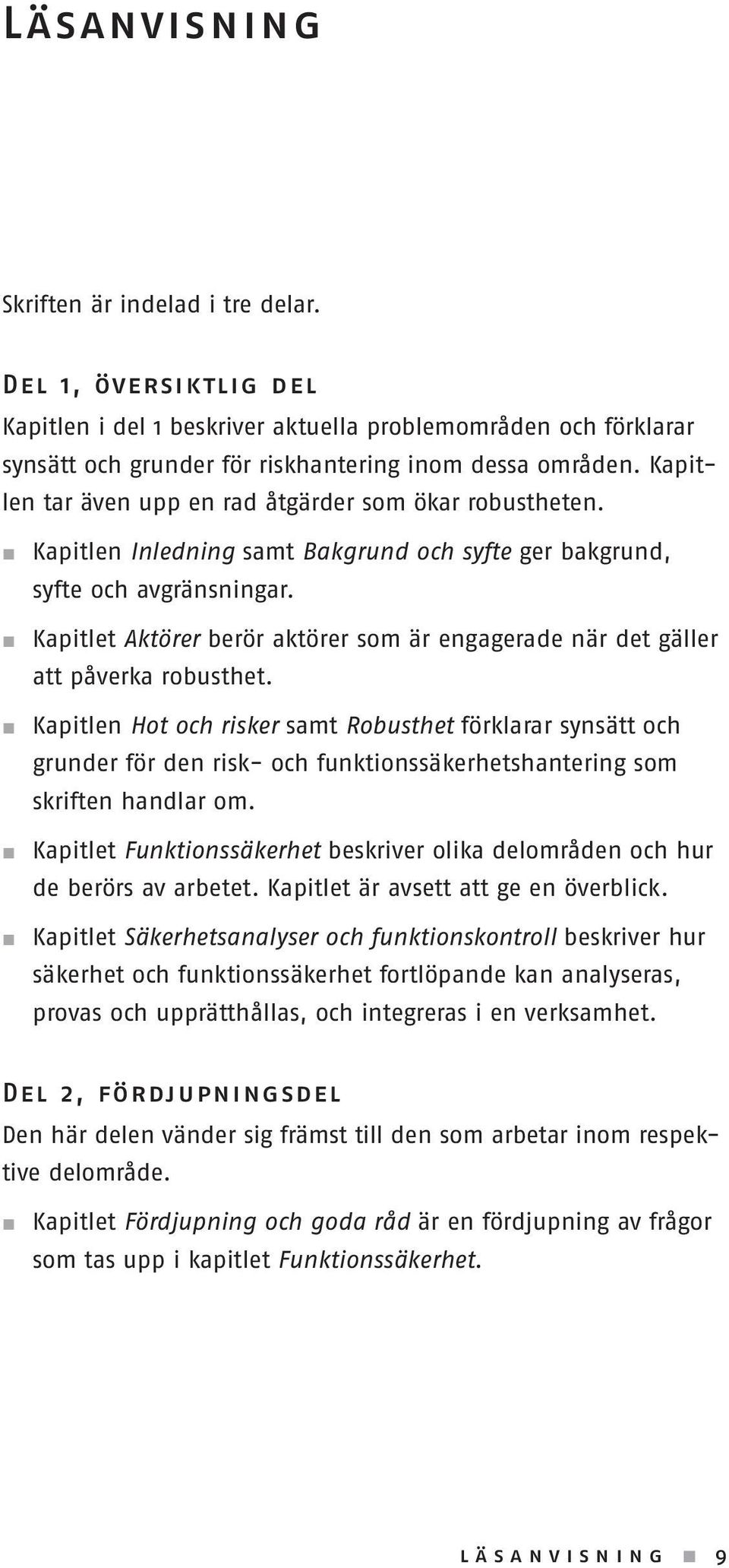 Kapitlet Aktörer berör aktörer som är engagerade när det gäller att påverka robusthet.