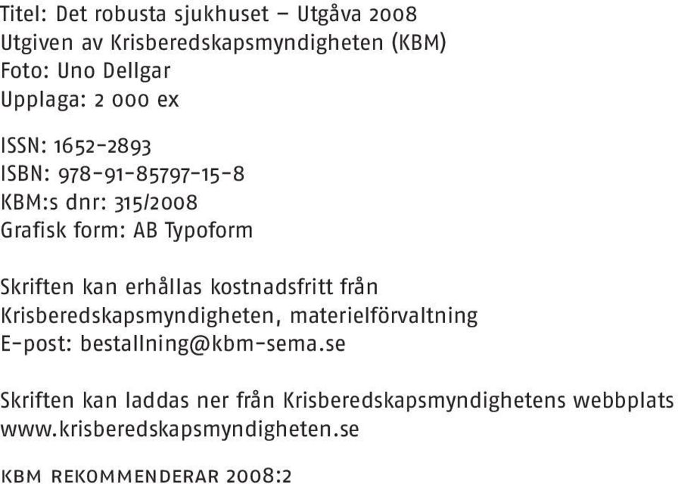 erhållas kostnadsfritt från Krisberedskapsmyndigheten, materielförvaltning E-post: bestallning@kbm-sema.