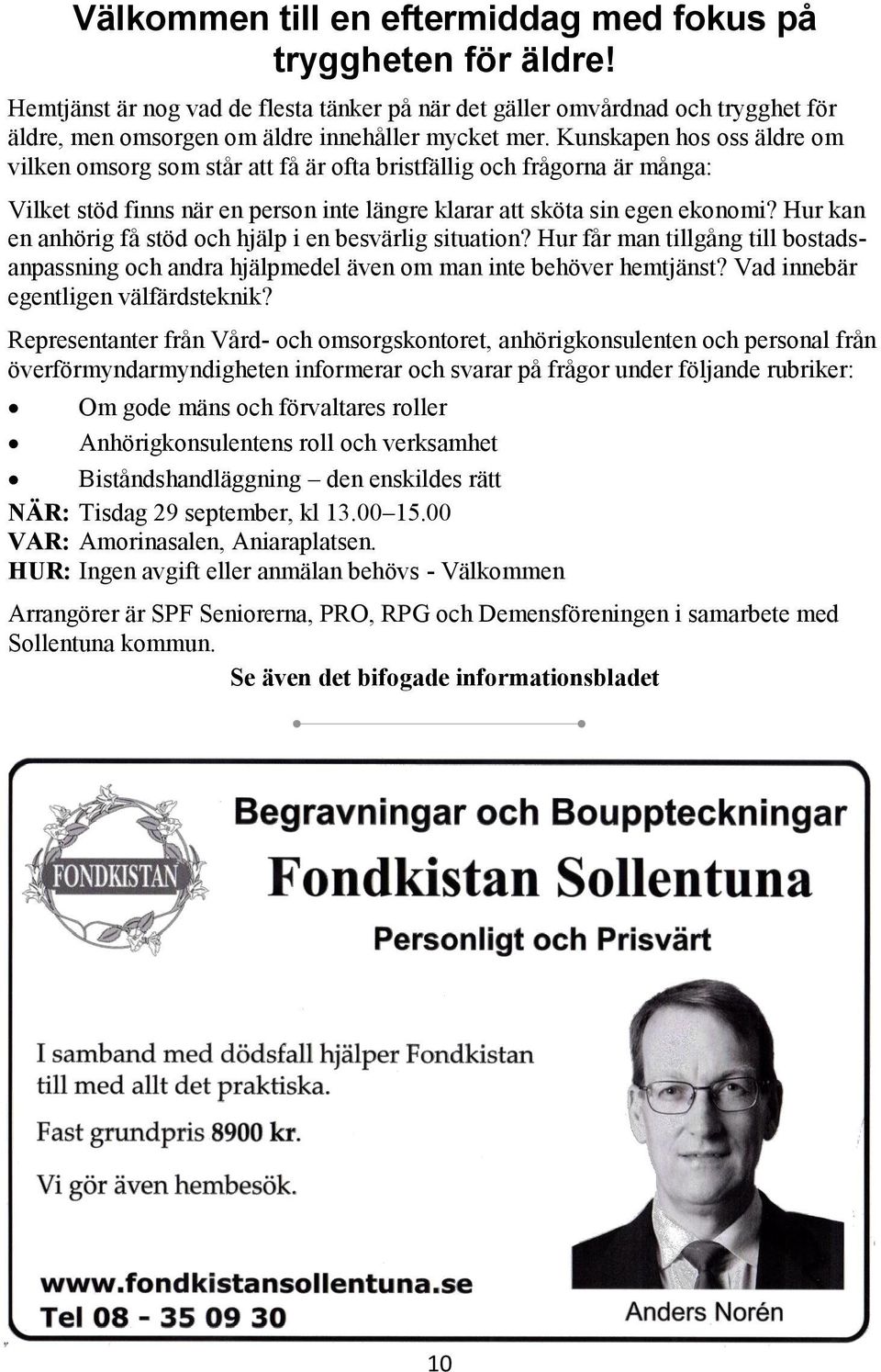 Hur kan en anhörig få stöd och hjälp i en besvärlig situation? Hur får man tillgång till bostadsanpassning och andra hjälpmedel även om man inte behöver hemtjänst?