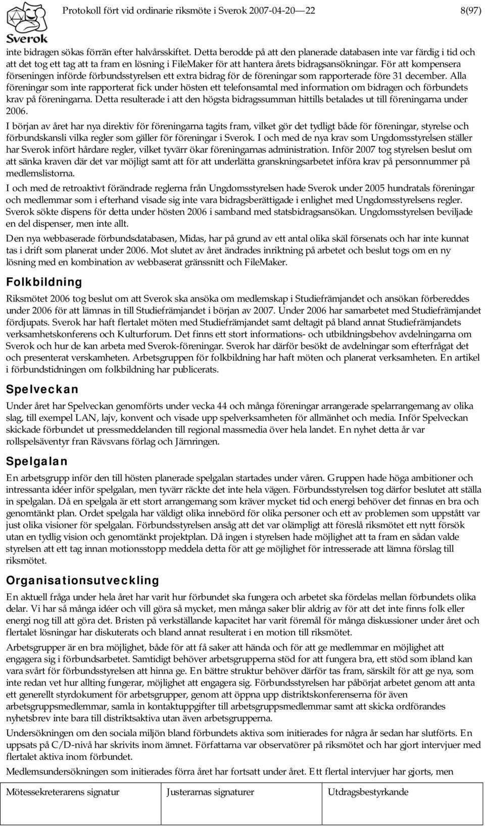 För att kompensera förseningen införde förbundsstyrelsen ett extra bidrag för de föreningar som rapporterade före 31 december.