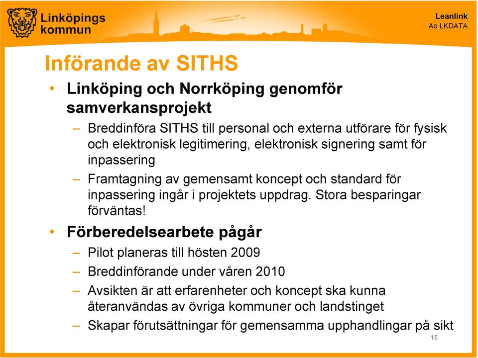 projektets uppdrag. Stora besparingar förväntas!