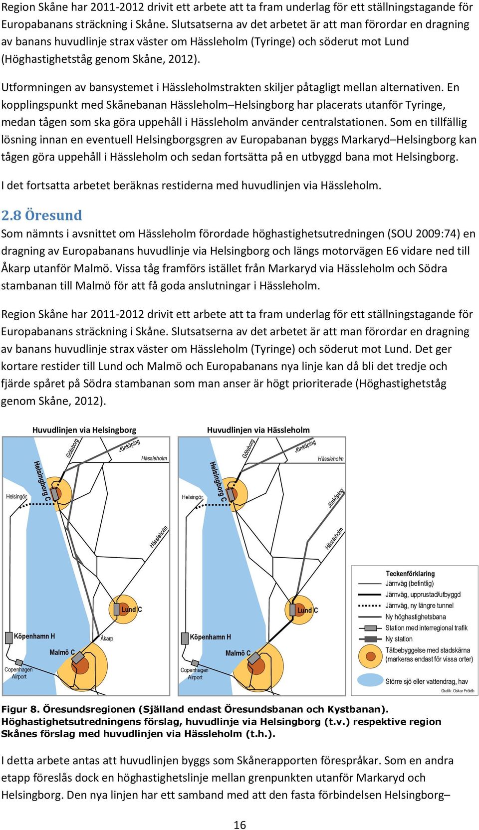 Utformningen av bansystemet i Hässleholmstrakten skiljer påtagligt mellan alternativen.