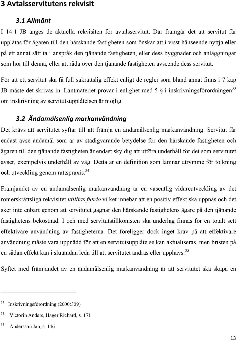 byggnader och anläggningar som hör till denna, eller att råda över den tjänande fastigheten avseende dess servitut.