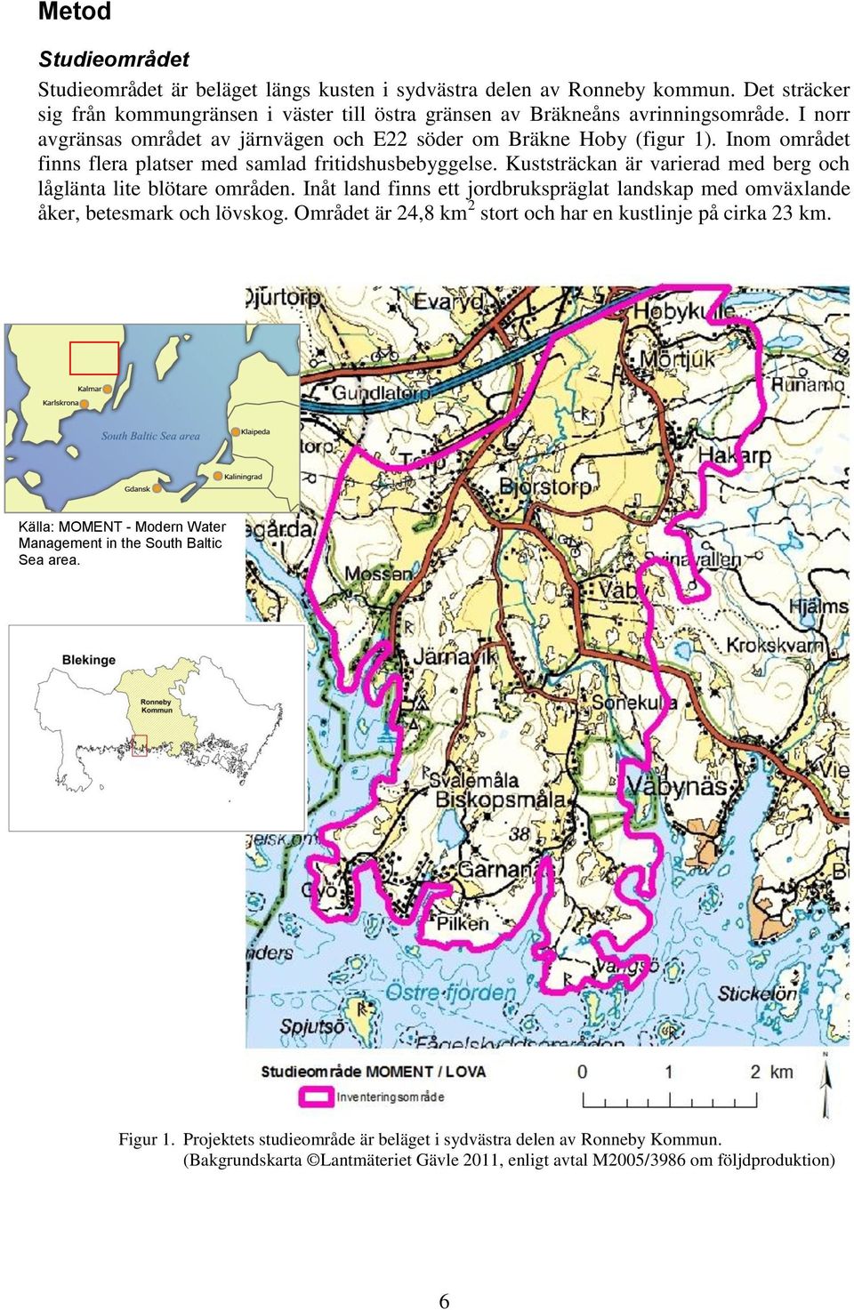 Kuststräckan är varierad med berg och låglänta lite blötare områden. Inåt land finns ett jordbrukspräglat landskap med omväxlande åker, betesmark och lövskog.