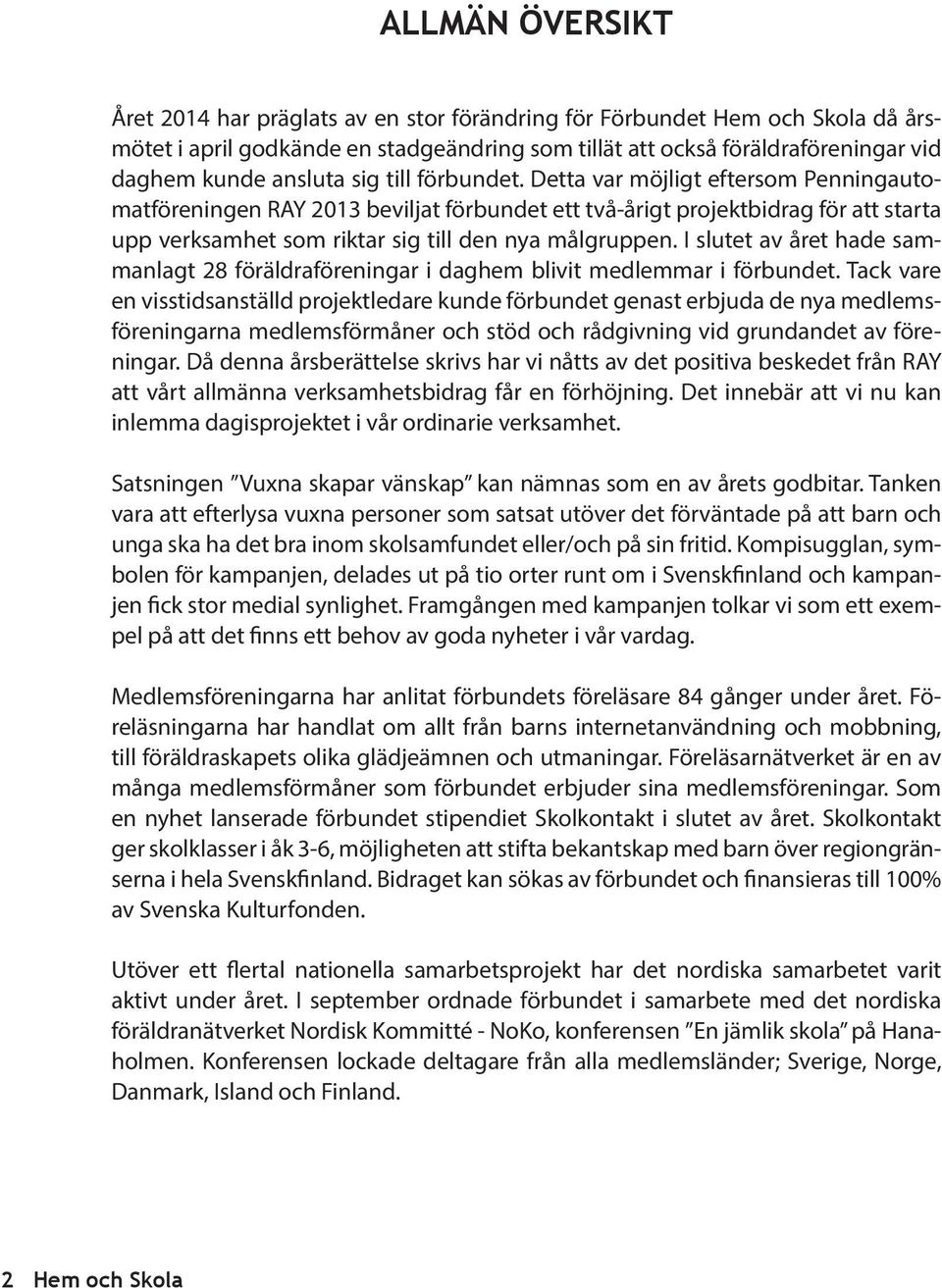 I slutet av året hade sammanlagt 28 föräldraföreningar i daghem blivit medlemmar i förbundet.