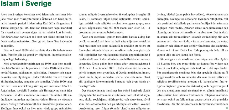 För 50 år sedan var islam en i stort sett okänd storhet för de flesta vanliga människor i Sverige och ännu färre hade mött en muslim.