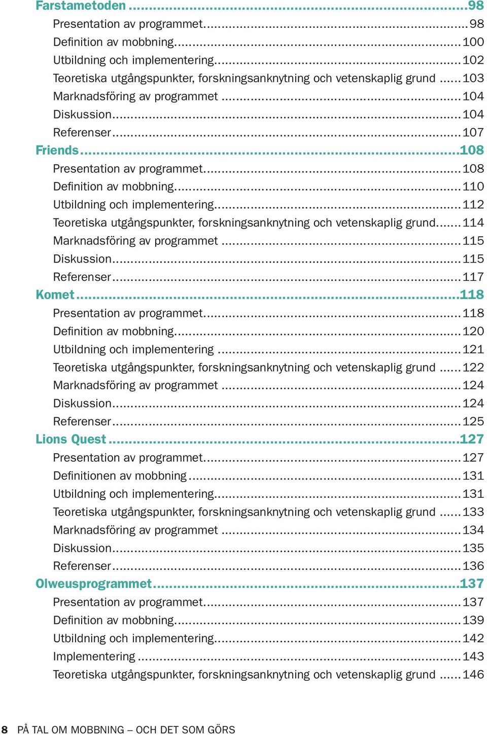 ..112 Teoretiska utgångspunkter, forskningsanknytning och vetenskaplig grund... 114 Marknadsföring av programmet...115 Diskussion...115 Referenser...117 Komet...118 Presentation av programmet.