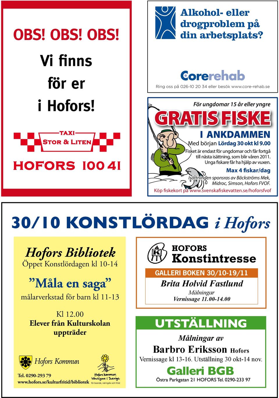 Unga fiskare får ha hjälp av vuxen. Max 4 fiskar/dag Isättningen sponsras av Bäckströms Mek, Midroc, Simson, Hofors FVOF. Köp fiskekort på www.svenskafiskevatten.