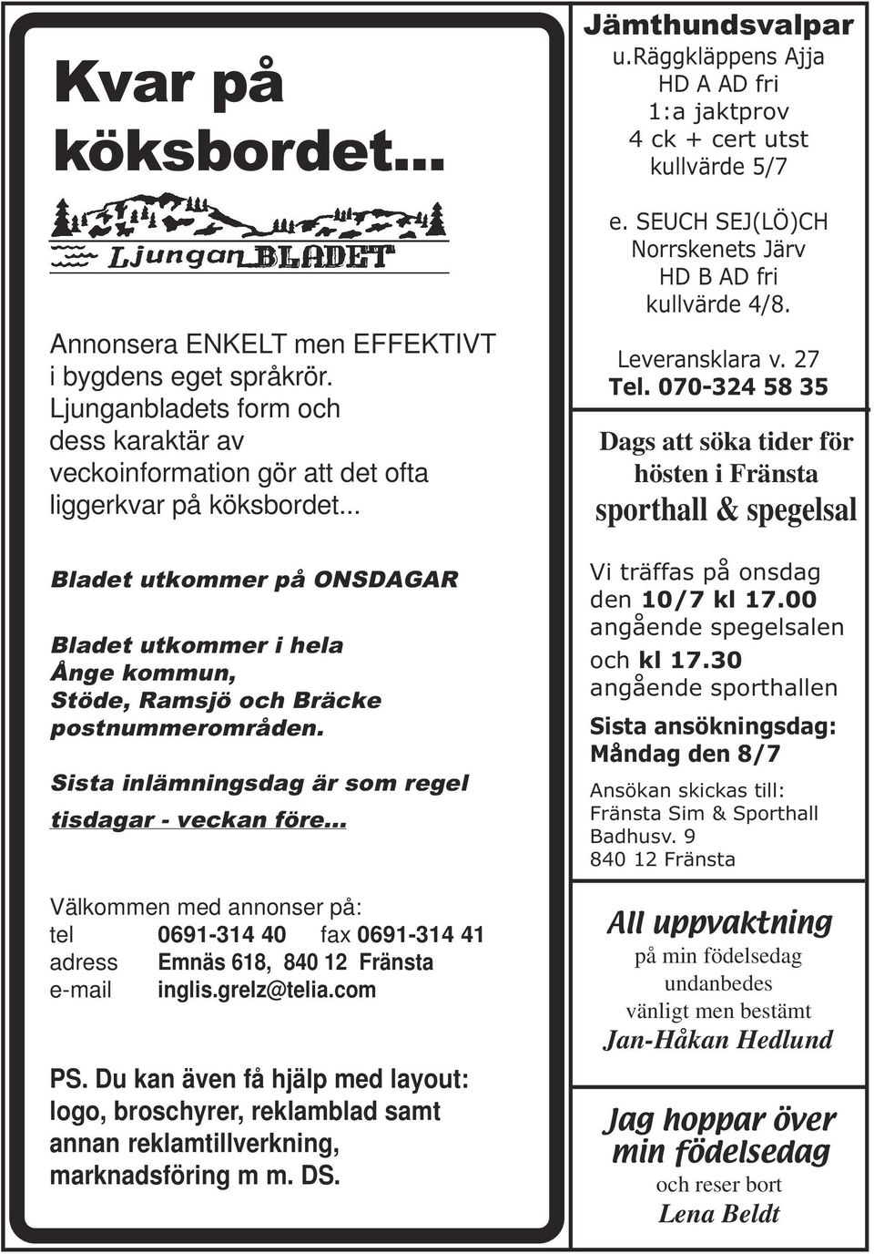 .. Välkommen med annonser på: tel 0691-314 40 fax 0691-314 41 adress Emnäs 618, 840 12 Fränsta e-mail inglis.grelz@telia.com PS.