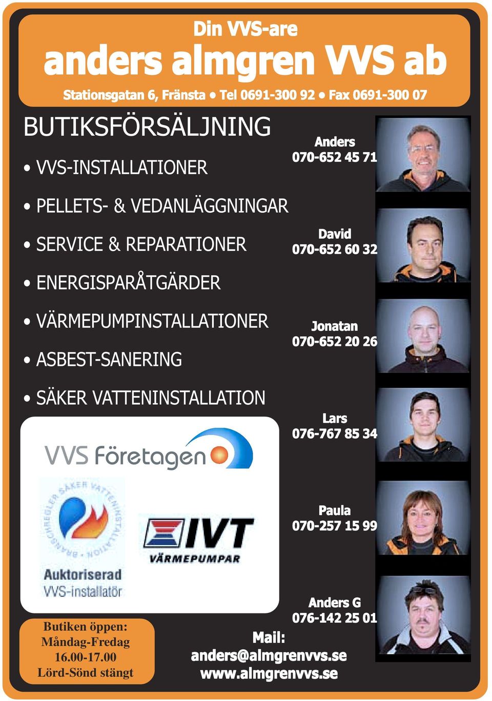 ENERGISPARÅTGÄRDER VÄRMEPUMPINSTALLATIONER ASBEST-SANERING SÄKER VATTENINSTALLATION Jonatan 070-652 20 26 Lars 076-767 85