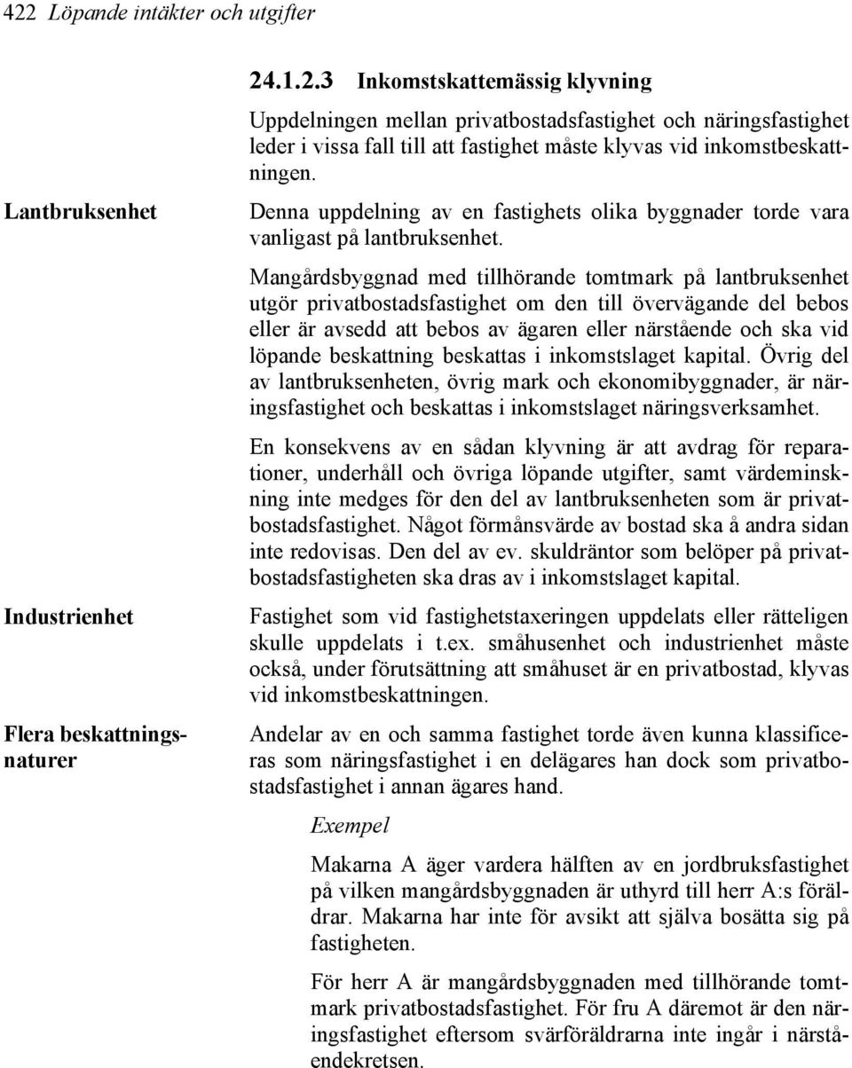 Mangårdsbyggnad med tillhörande tomtmark på lantbruksenhet utgör privatbostadsfastighet om den till övervägande del bebos eller är avsedd att bebos av ägaren eller närstående och ska vid löpande