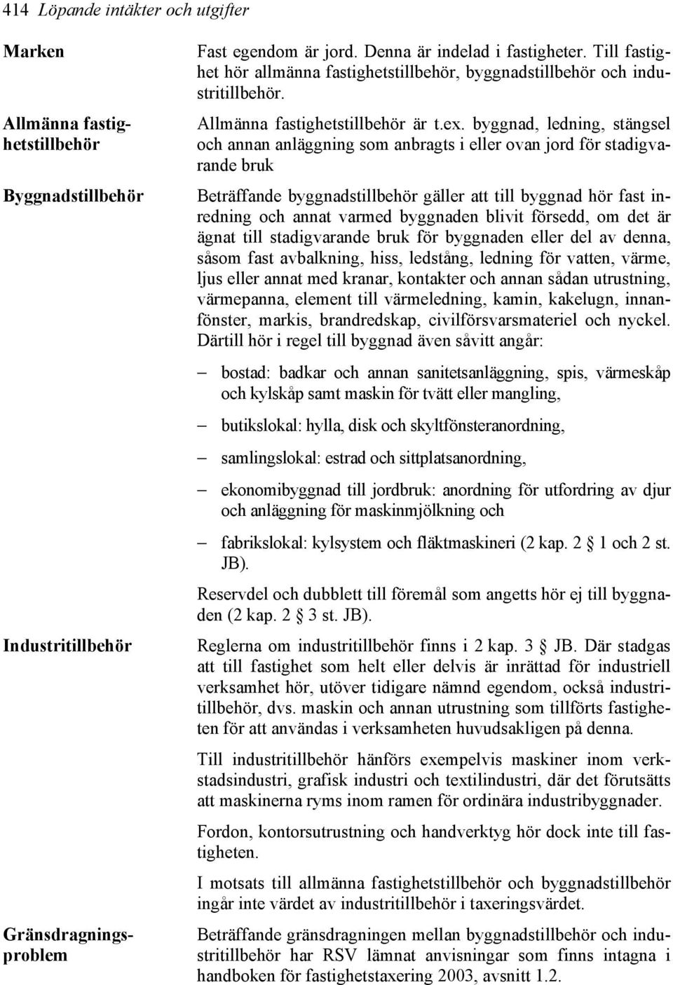 maskin och annan utrustning som tillförts fastigheten för att användas i verksamheten huvudsakligen på denna.