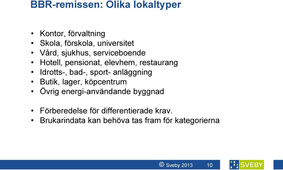 anläggning Butik, lager, köpcentrum Övrig energi-användande byggnad Förberedelse för