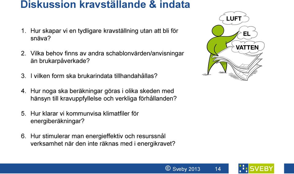 Hur noga ska beräkningar göras i olika skeden med hänsyn till kravuppfyllelse och verkliga förhållanden? 5.