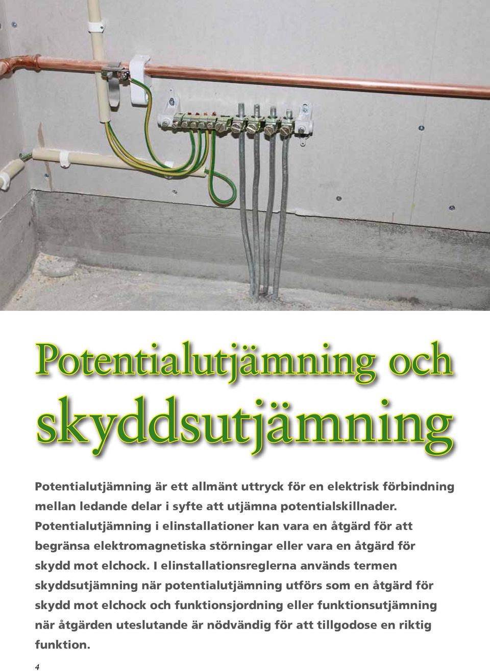 Potentialutjämning i elinstallationer kan vara en åtgärd för att begränsa elektromagnetiska störningar eller vara en åtgärd för skydd mot