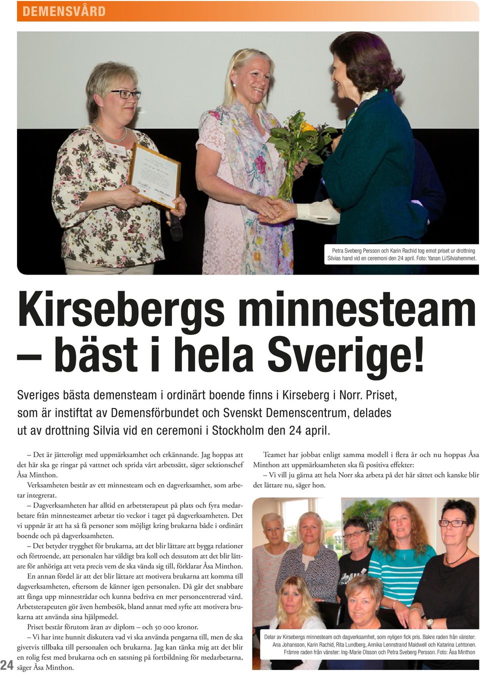 Priset, som är instiftat av Demensförbundet och Svenskt Demenscentrum, delades ut av drottning Silvia vid en ceremoni i Stockholm den 24 april. 24 Det är jätteroligt med uppmärksamhet och erkännande.