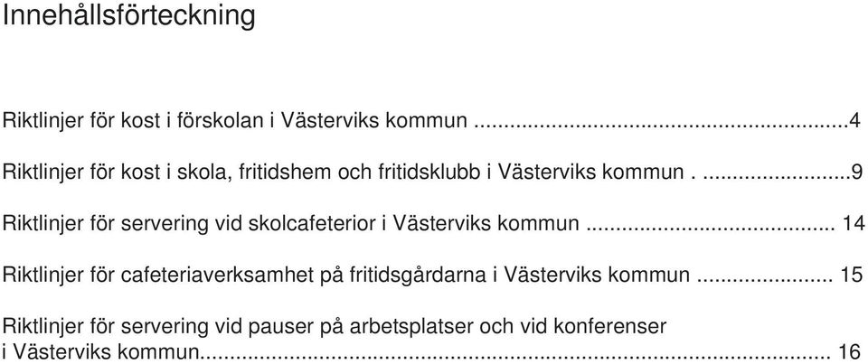 ...9 Riktlinjer för servering vid skolcafeterior i Västerviks kommun.