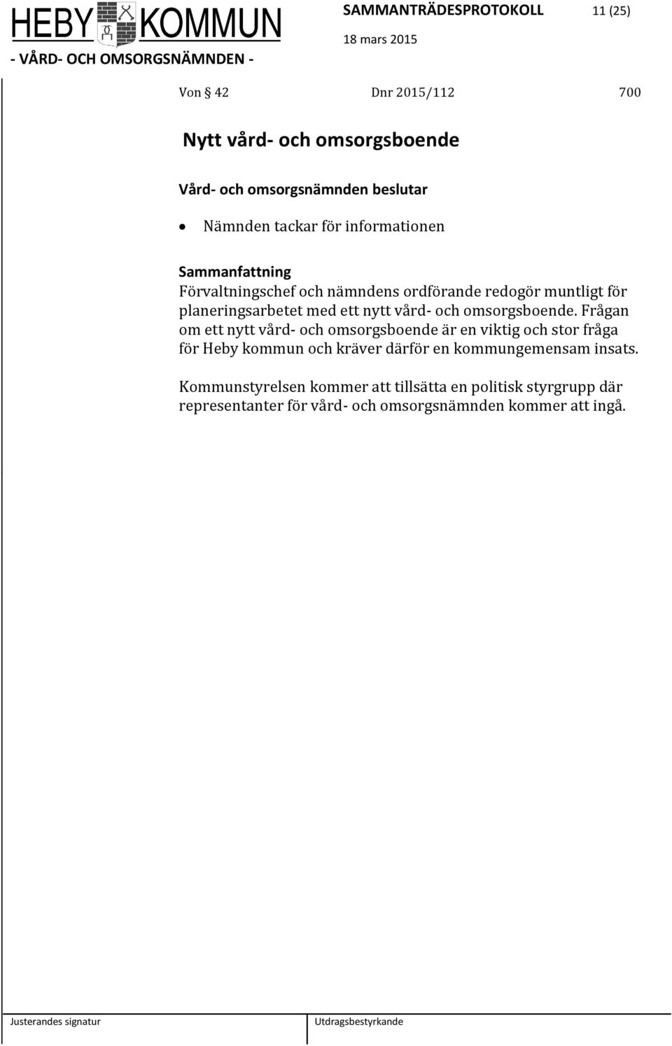 Frågan om ett nytt vård- och omsorgsboende är en viktig och stor fråga för Heby kommun och kräver därför en