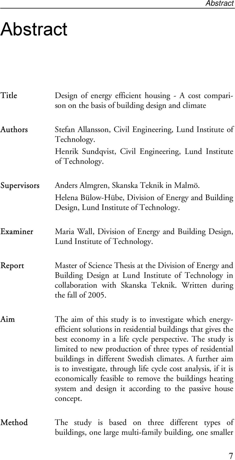 Helena Bülow-Hübe, Division of Energy and Building Design, Lund Institute of Technology. Examiner Maria Wall, Division of Energy and Building Design, Lund Institute of Technology.