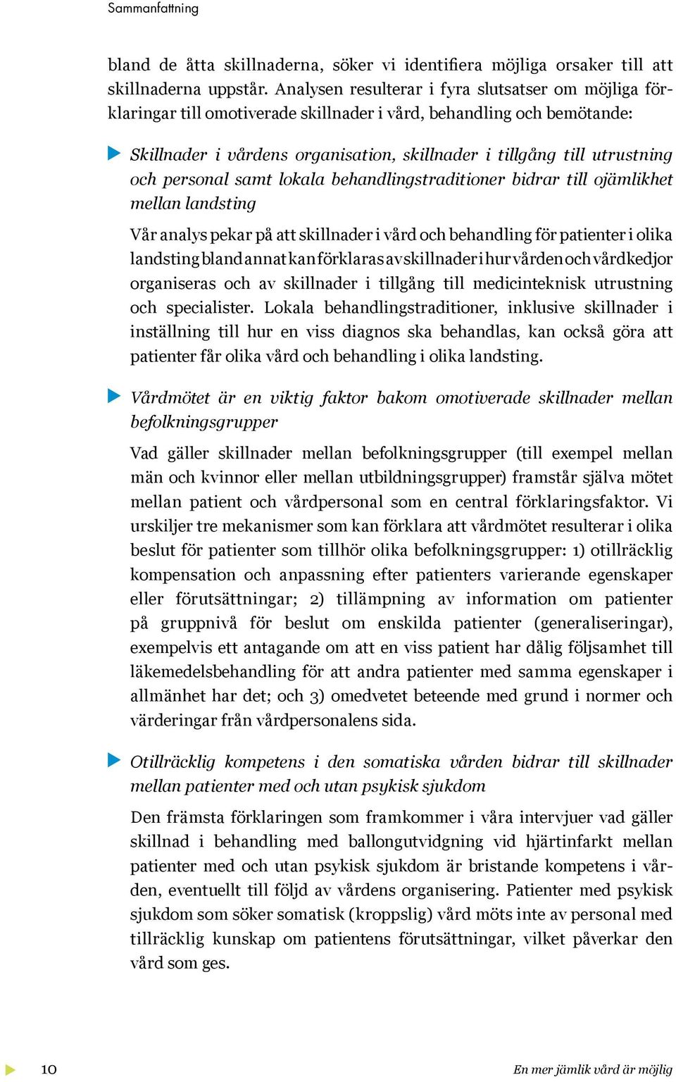 och personal samt lokala behandlingstraditioner bidrar till ojämlikhet mellan landsting Vår analys pekar på att skillnader i vård och behandling för patienter i olika landsting bland annat kan