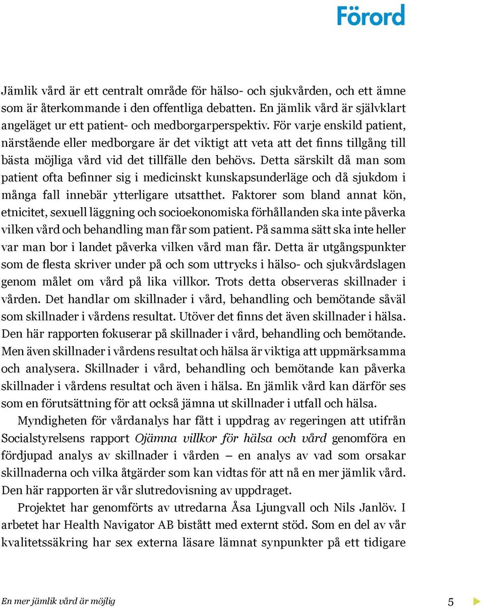 För varje enskild patient, närstående eller medborgare är det viktigt att veta att det finns tillgång till bästa möjliga vård vid det tillfälle den behövs.