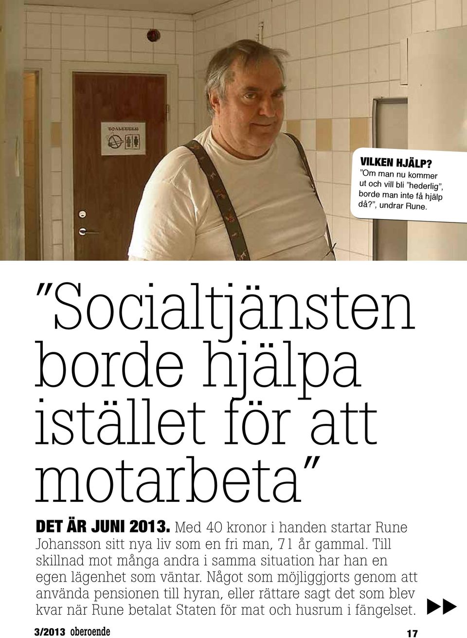 Med 40 kronor i handen startar Rune Johansson sitt nya liv som en fri man, 71 år gammal.