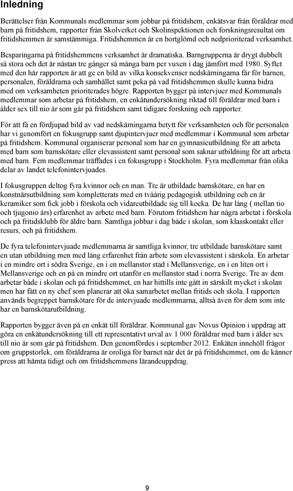 Barngrupperna är drygt dubbelt så stora och det är nästan tre gånger så många barn per vuxen i dag jämfört med 1980.