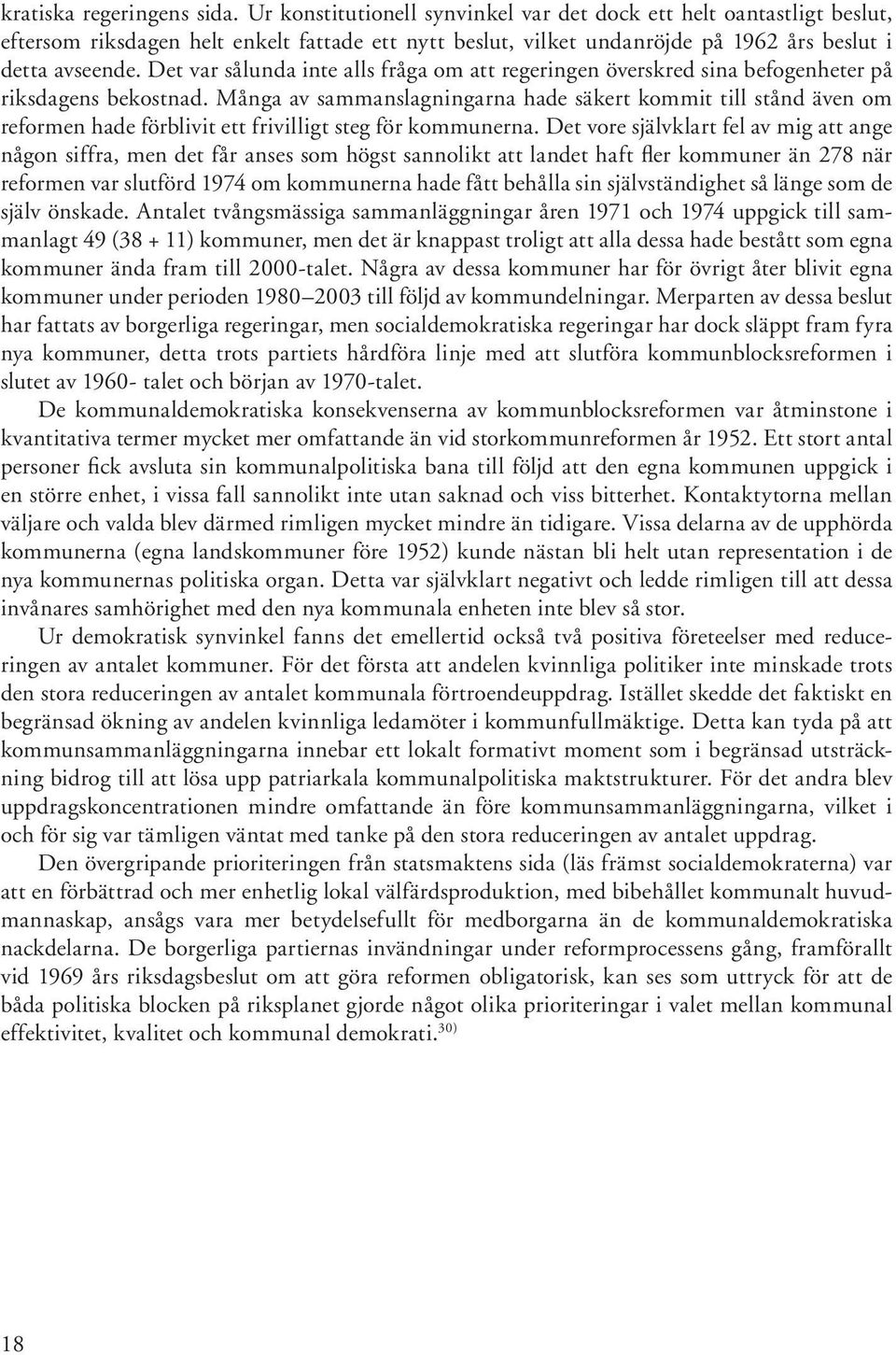 Det var sålunda inte alls fråga om att regeringen överskred sina befogenheter på riksdagens bekostnad.