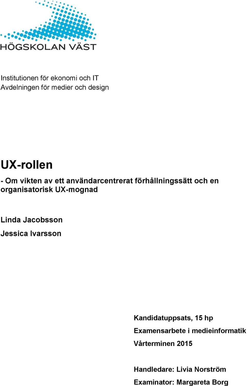 UX-mognad Linda Jacobsson Jessica Ivarsson Kandidatuppsats, 15 hp Examensarbete