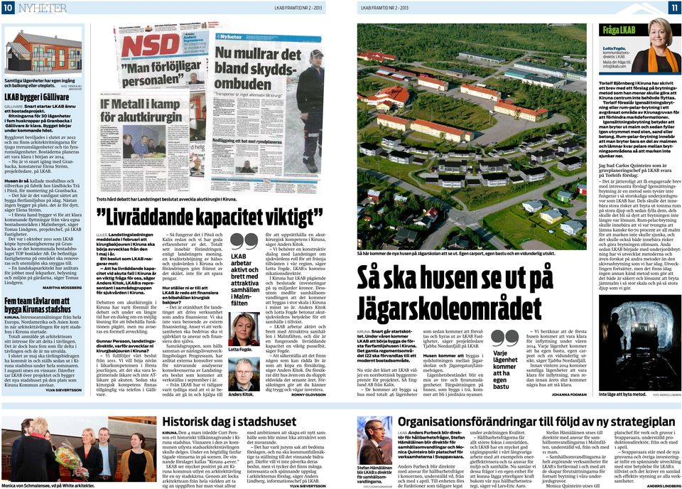 LKAB bygger i Gällivare Skiss: Tirsén & Aili Arkitekter GÄLLIVARE. Snart startar LKAB ännu ett bostadsprojekt. Ritningarna för 30 lägenheter i fem huskroppar på Granbacka i Gällivare är klara.