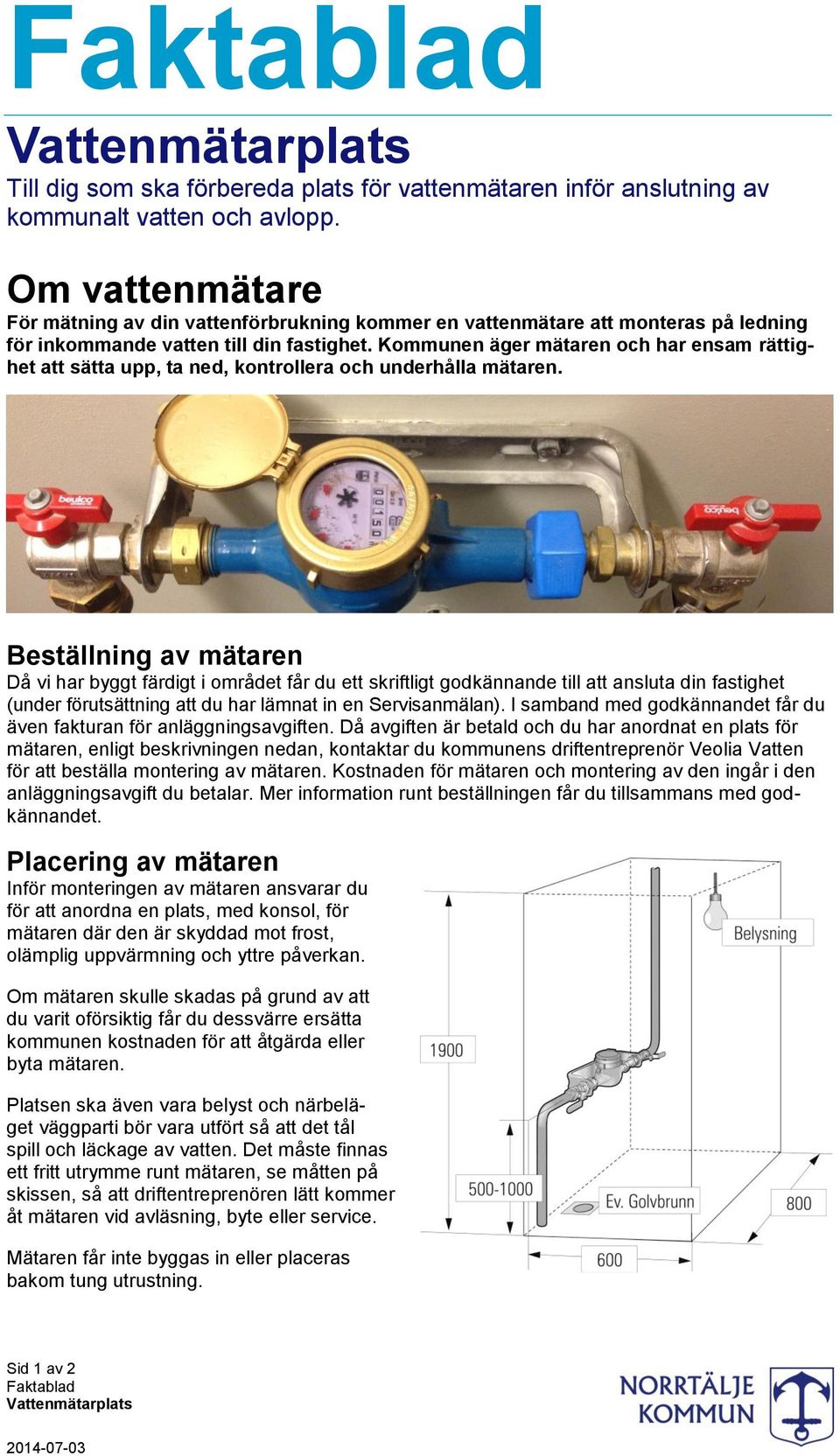 Kommunen äger mätaren och har ensam rättighet att sätta upp, ta ned, kontrollera och underhålla mätaren.