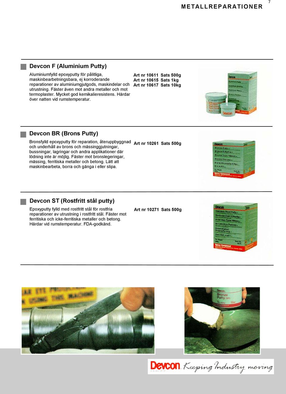 Art nr 10611 Sats 500g Art nr 10615 Sats 1kg Art nr 10617 Sats 10kg Devcon BR (Brons Putty) Bronsfylld epoxyputty för reparation, återuppbyggnad och underhåll av brons och mässinggjutningar,