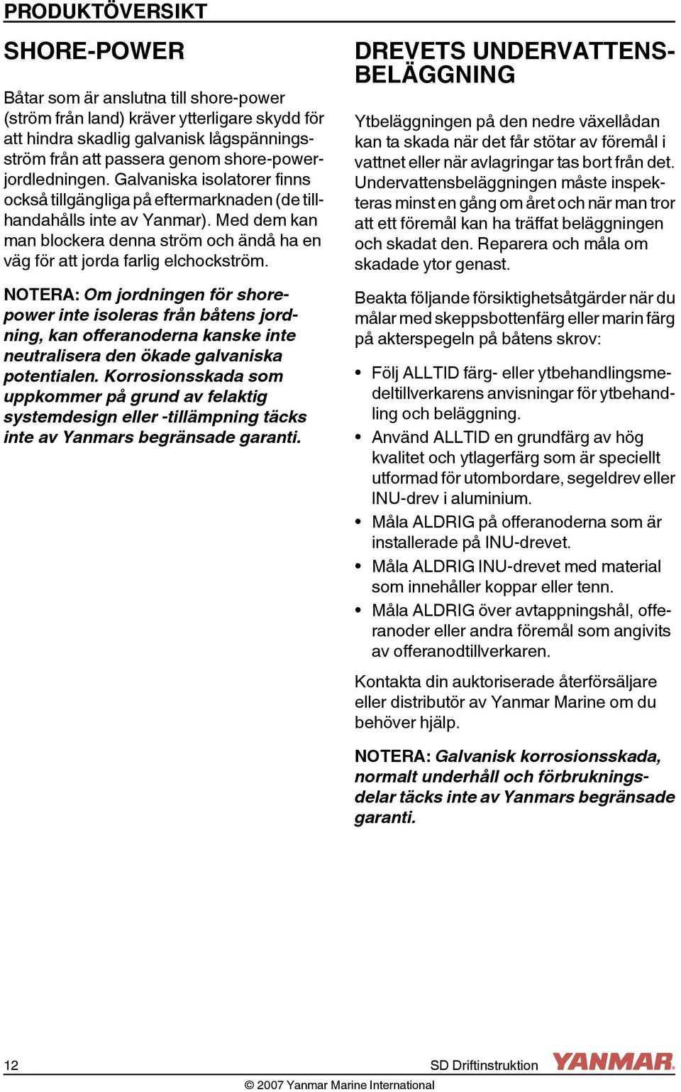 Med dem kan man blockera denna ström och ändå ha en väg för att jorda farlig elchockström.