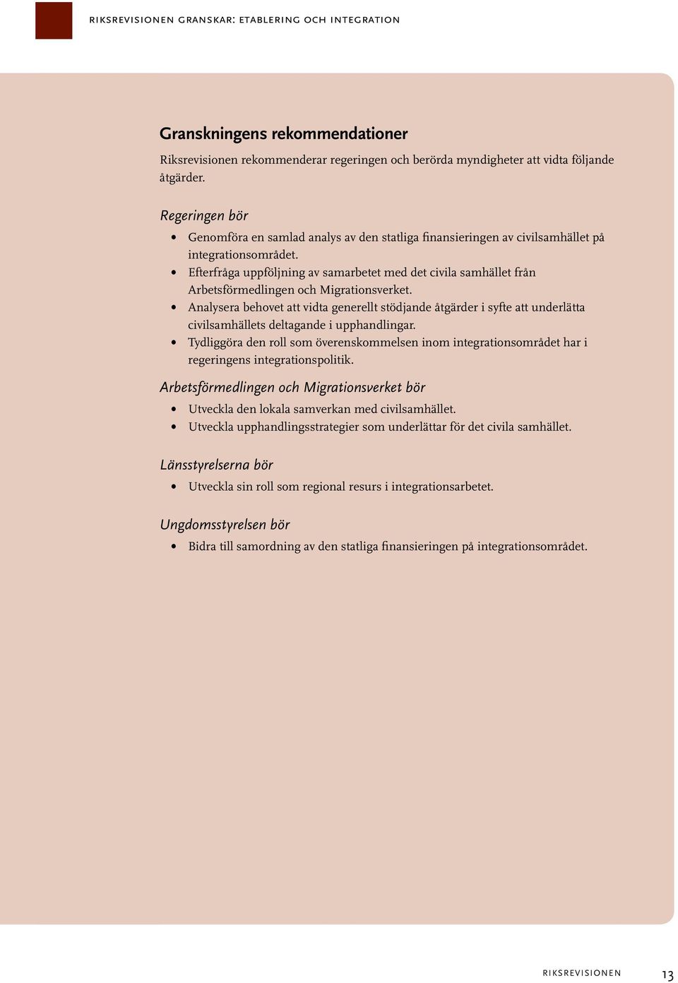 Efterfråga uppföljning av samarbetet med det civila samhället från Arbetsförmedlingen och Migrationsverket.