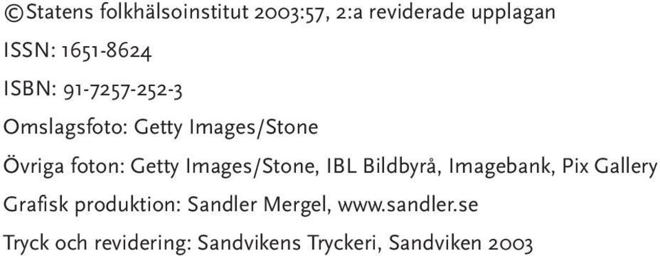 Images/Stone, IBL Bildbyrå, Imagebank, Pix Gallery Grafisk produktion: