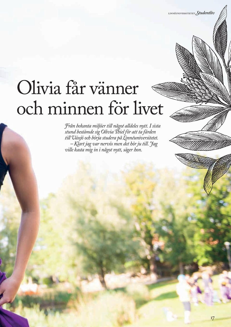 I sista stund bestämde sig Olivia Thiel för att ta färden till Växjö och börja