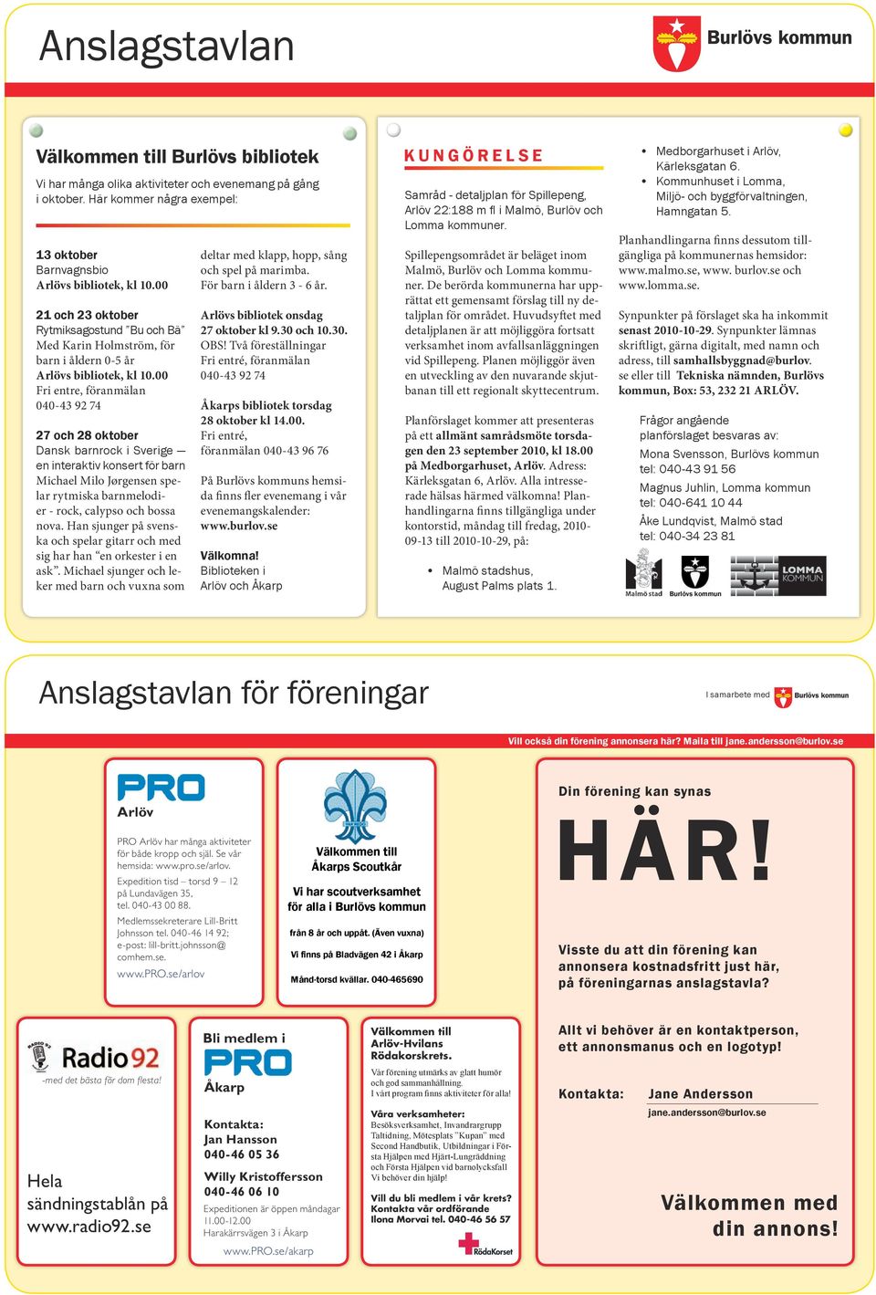 040 Ta med 43 legitimation! 93 70 Varje söndag några lördagar under sommaren ansvarar Anslagstavlan www.mollegardenkultur.se föreningar var sin dag i möllans kafé.