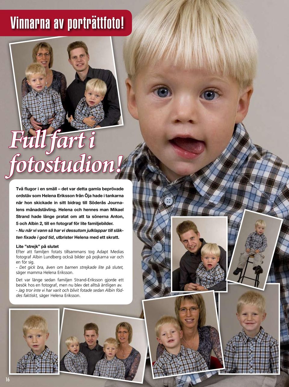 Helena och hennes man Mikael Strand hade länge pratat om att ta sönerna Anton, 5 och Albin 2, till en fotograf för lite familjebilder.