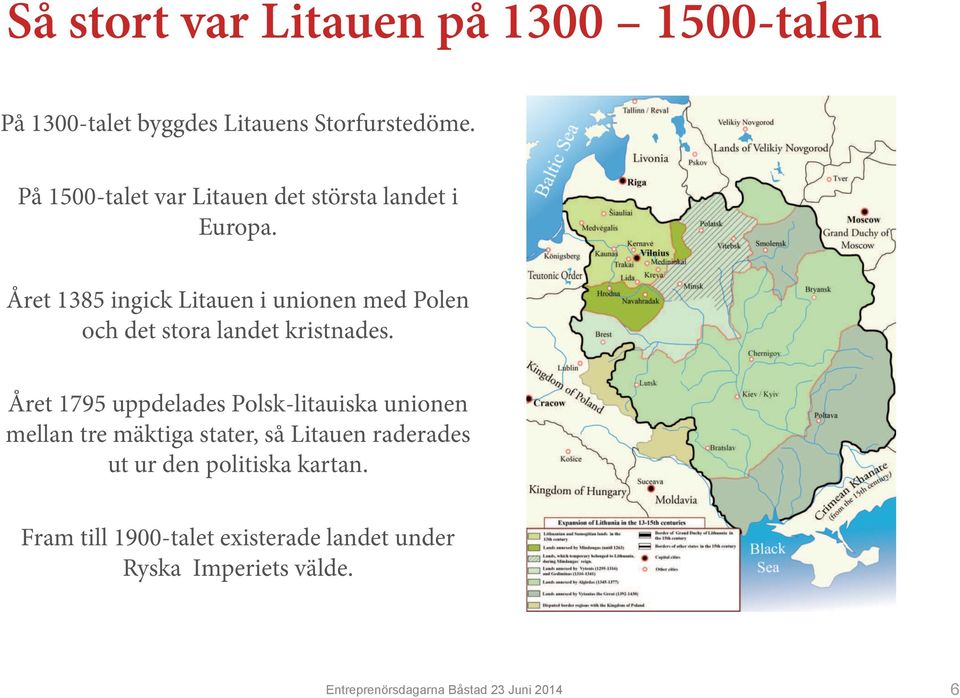 Året 1385 ingick Litauen i unionen med Polen och det stora landet kristnades.