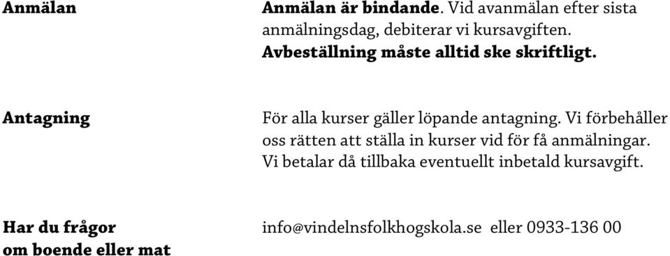 Vi förbehåller oss rätten att ställa in kurser vid för få anmälningar.