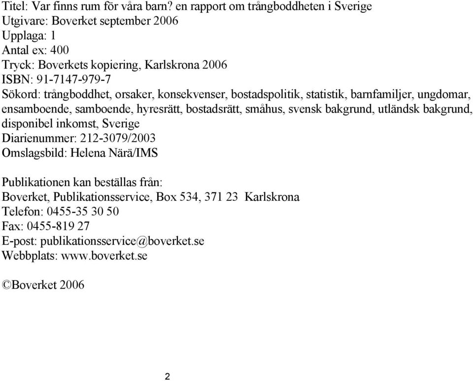 trångboddhet, orsaker, konsekvenser, bostadspolitik, statistik, barnfamiljer, ungdomar, ensamboende, samboende, hyresrätt, bostadsrätt, småhus, svensk bakgrund, utländsk