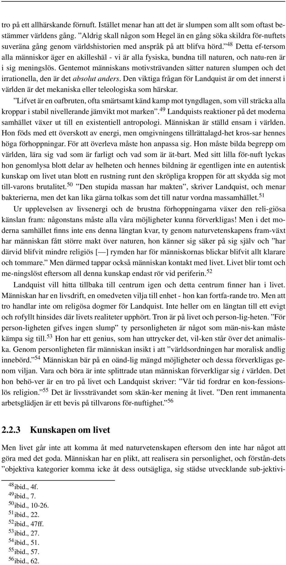 48 Detta ef-tersom alla människor äger en akilleshäl - vi är alla fysiska, bundna till naturen, och natu-ren är i sig meningslös.