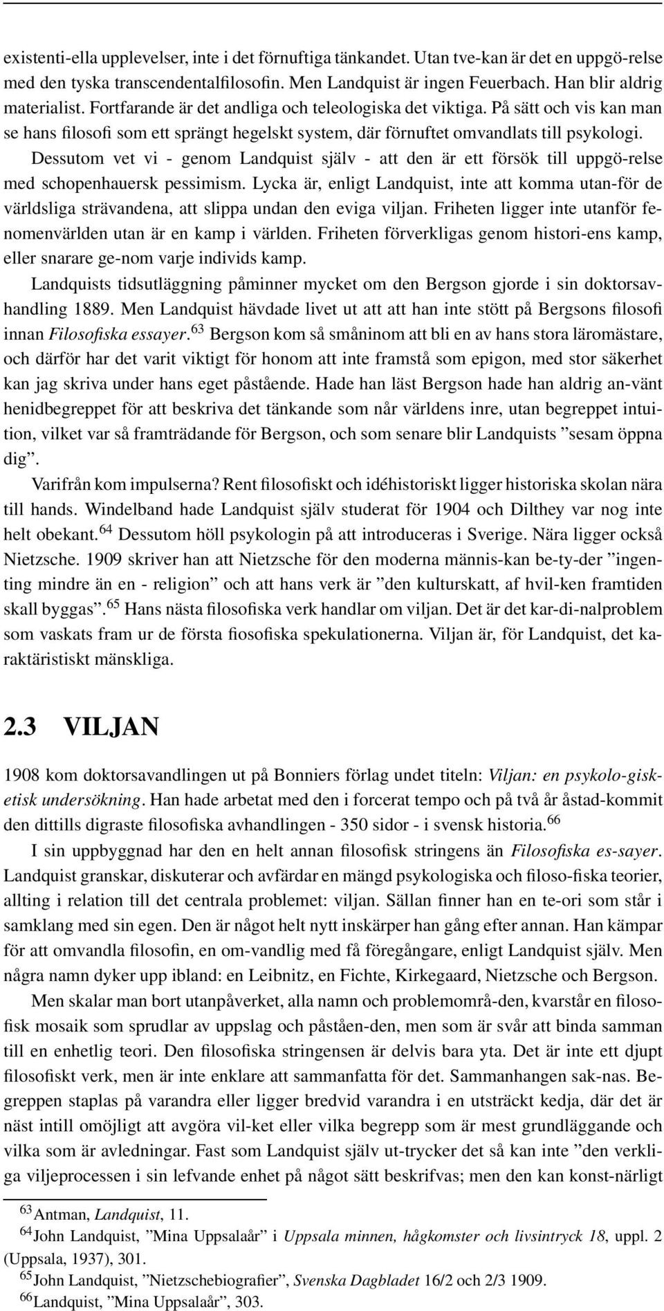 Dessutom vet vi - genom Landquist själv - att den är ett försök till uppgö-relse med schopenhauersk pessimism.